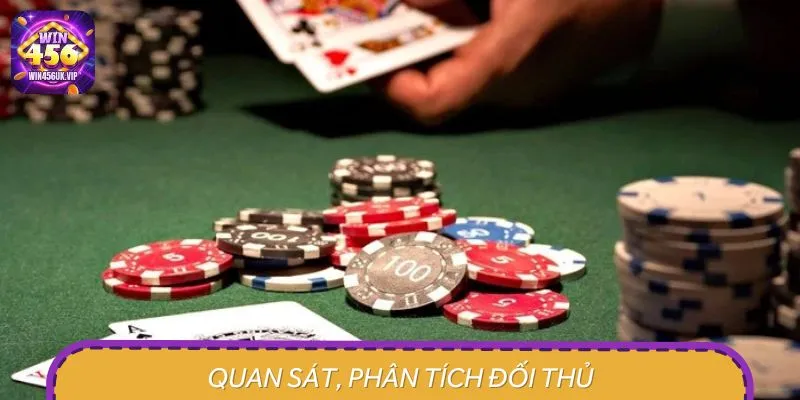 Kỹ năng quan sát và phân tích đối thủ rất hữu ích trong ván cược