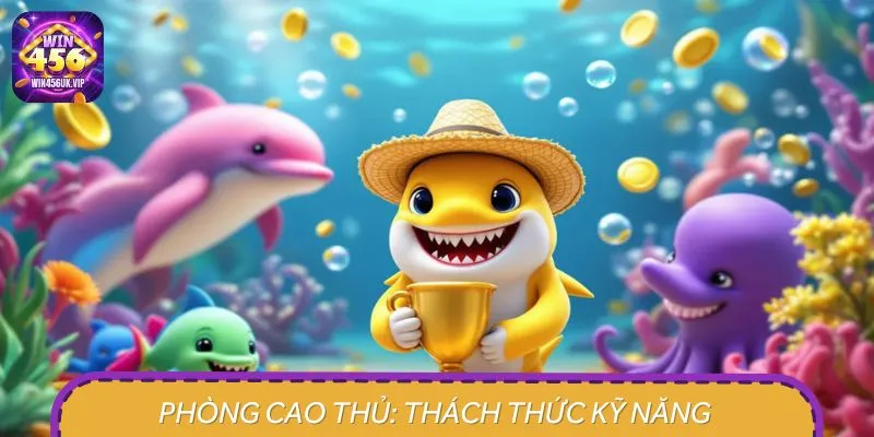 Phòng cao thủ đòi hỏi ở người chơi kinh nghiệm và kỹ năng tốt