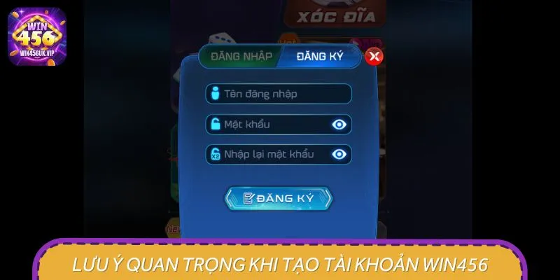 Lưu ý quan trọng khi tạo tài khoản WIN456