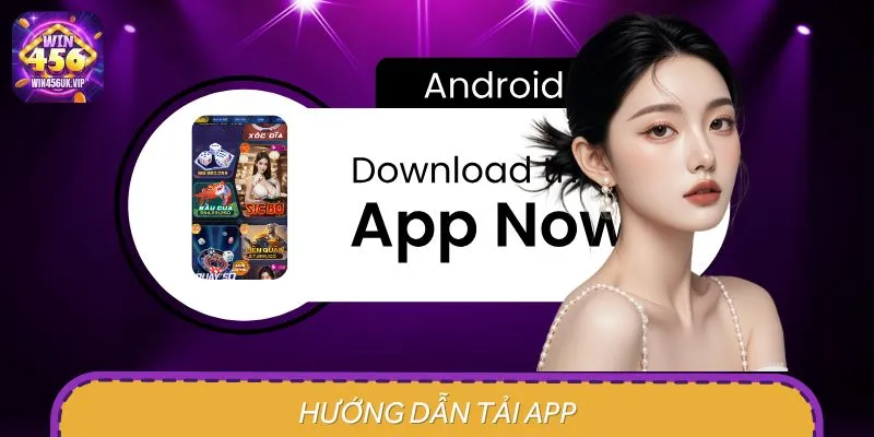 Hướng Dẫn Tải App WIN456 - Cài Đặt Nhanh, Giải Trí Cực Đã