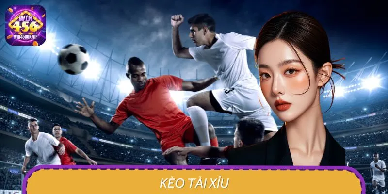 Kèo Tài Xỉu - Hình Thức Cá Độ Bóng Đá Đỉnh Cao Nhất WIN456