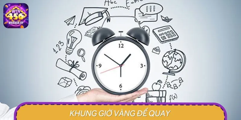 Người chơi nên ưu tiên quay thưởng trong khung giờ vàng
